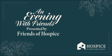 An evening with friends presented by friends of hospice at hospice of santa cruz county